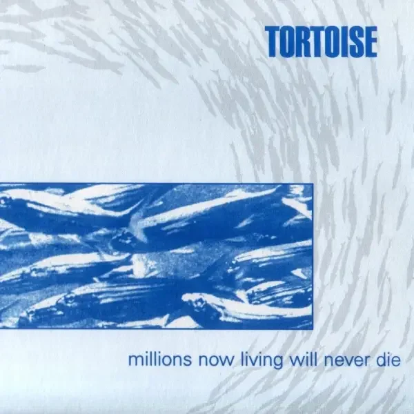 Tortoise - Millions Now Living Will Never Die (1996)