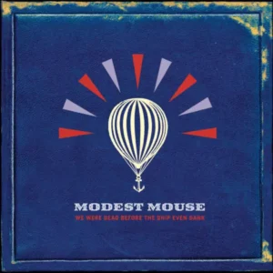 Modest Mouse - We Were Dead Before the Ship Even Sank (2007)